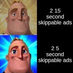 When you get the ad | Infinite 69 day unskippable ads 3 5 minute unskippable ads 3 15 second unskippable ads 2 15 second unskippable ads 1 15 second unskippable a | image tagged in mr incredible from trollge to god | made w/ Imgflip meme maker