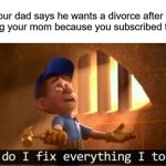 fix it felix | When your dad says he wants a divorce after 5 years 

of beating your mom because you subscribed to dream | image tagged in fix it felix,memes | made w/ Imgflip meme maker