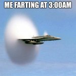 After eating taco bell | ME FARTING AT 3:00AM | image tagged in sonic boom,sonic the hedgehog | made w/ Imgflip meme maker