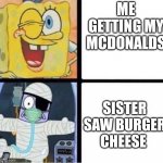Cheeseburger sister | ME GETTING MY MCDONALDS; SISTER SAW BURGER CHEESE | image tagged in spongebob injury meme,nickelodeon,cheeseburger,mcdonalds,memes,funny memes | made w/ Imgflip meme maker