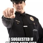 Police | COP KNOCKED ON MY DOOR . 
SAID HE WAS SEARCHING FOR 
A MAN WITH ONE EYE; MEMEs by Dan Campbell; I SUGGESTED IF HE USED BOTH EYES HE MIGHT BE SUCCESSFUL | image tagged in police | made w/ Imgflip meme maker