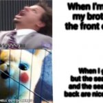 This happened to me once, the front seat burned me | When I'm racing my brother to the front car seat; When I got in but the seat to hot and the seats in the back are nice and cold | image tagged in let me in/let me out | made w/ Imgflip meme maker