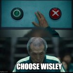Choose wisley | CHOOSE WISLEY | image tagged in squid game two buttons | made w/ Imgflip meme maker