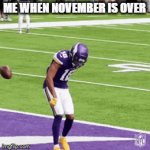 I hate this month | ME WHEN NOVEMBER IS OVER | image tagged in gifs,no nut november | made w/ Imgflip video-to-gif maker