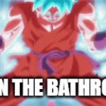 True | ME IN THE BATHROOM | image tagged in gifs,goku,chill | made w/ Imgflip video-to-gif maker