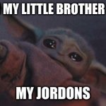 sup | ME WHEN MY LITTLE BROTHER CREASED; MY JORDONS | image tagged in baby yoda cry | made w/ Imgflip meme maker
