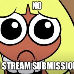 E | NO; FUN STREAM SUBMISSIONS? | image tagged in agent 3 no bitches,memes | made w/ Imgflip meme maker