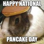 bunny pancake | HAPPY NATIONAL; PANCAKE DAY | image tagged in bunny pancake | made w/ Imgflip meme maker