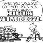 Here's another one imgflip users hate:  lettuce. | HADN'T BEEN AN UPVOTE BEGGAR | image tagged in greg heffley,upvotes | made w/ Imgflip meme maker