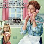 1950s housewife | WHAT'S THAT?? YOU ARE GOING TO KATIE JILLSON'S GRADUATE RECITAL ON MAY 9TH AT 11:00 A.M. AT LONGY SCHOOL OF MUSIC?? COME ON KIDS, PACK UP THAT FROSTING, WE'VE GOT A SHOW TO GO TO!! | image tagged in 1950s housewife | made w/ Imgflip meme maker