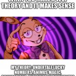 Fnaf, Undertale, and WoF stream, so i just post it here | WHEN YOU MAKE A WOF THEORY AND IT MAKES SENSE; MY THEORY: UNDERTALE LUCKY NUMBERS, ANIMUS MAGIC, CONNECTIONS. EXPLAINED IN COMMENTES | image tagged in roll safe glitchtrap,wof,fnaf,undertale,theory | made w/ Imgflip meme maker