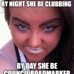 Job experience used incorrectly | BY NIGHT SHE BE CLUBBING; BY DAY SHE BE COUNCIL ROADMARKER | image tagged in eyebrows,council worker,night clubber | made w/ Imgflip meme maker