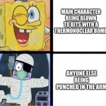 SpongeBob Injury Meme | MAIN CHARACTER BEING BLOWN TO BITS WITH A THERMONUCLEAR BOMB; ANYONE ELSE BEING PUNCHED IN THE ARM | image tagged in spongebob injury meme | made w/ Imgflip meme maker