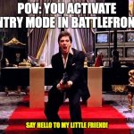 Say Hello to my little Friend | POV: YOU ACTIVATE SENTRY MODE IN BATTLEFRONT 2; SAY HELLO TO MY LITTLE FRIEND! | image tagged in say hello to my little friend,star wars battlefront,relatable memes | made w/ Imgflip meme maker