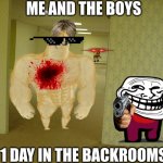 backrooms spongebob | ME AND THE BOYS; 1 DAY IN THE BACKROOMS | image tagged in backrooms spongebob | made w/ Imgflip meme maker
