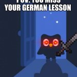 Beg for your in Spanish | POV: YOU MISS YOUR GERMAN LESSON | image tagged in duolingo bird | made w/ Imgflip meme maker