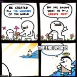 Billy God | THE END UPDATE | image tagged in billy god | made w/ Imgflip meme maker