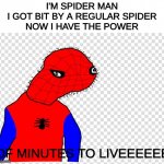 MINUTES TO LIVE | I'M SPIDER MAN
I GOT BIT BY A REGULAR SPIDER
NOW I HAVE THE POWER; OF MINUTES TO LIVEEEEEE | image tagged in spooder man | made w/ Imgflip meme maker