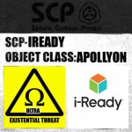 THE MOST DANGEROUS THING ON EARTH!!!! | APOLLYON; IREADY; ULTRA | image tagged in scp label template apollyon | made w/ Imgflip meme maker