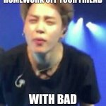 Jimin squinting | WHEN YOU COPY HOMEWORK OFF YOUR FRIEND; WITH BAD HANDWRITING | image tagged in jimin squinting | made w/ Imgflip meme maker