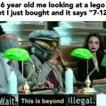 Wait, this is beyond illegal | 6 year old me looking at a lego set I just bought and it says "7-12" | image tagged in wait this is beyond illegal | made w/ Imgflip meme maker