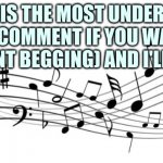 :) | WHAT IS THE MOST UNDERRATED SONG? COMMENT IF YOU WANT (I'M NOT POINT BEGGING) AND I'LL RATE IT. | image tagged in music notes | made w/ Imgflip meme maker