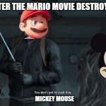 mario facts | DISNEY AFTER THE MARIO MOVIE DESTROYED DISNEY; MICKEY MOUSE | image tagged in abby last of us,super mario,mario movie | made w/ Imgflip meme maker