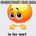 at least thats for me... | MY DOG EVERYTIME I EAT SOMETHING: | image tagged in is for me,pets,dog | made w/ Imgflip meme maker