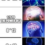 Devolving Brain | 3X^2 + 4X^2 - 2X^2; 1/2 TO THE POWER OF 3; 8 * 12; 9 + 10 | image tagged in devolving brain | made w/ Imgflip meme maker