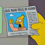 Old man yells at cloud meme