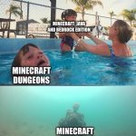 asdfdsf | MINECRAFT: JAVA AND BEDROCK EDITION; MINECRAFT DUNGEONS; MINECRAFT STORY MODE | image tagged in sinking skeleton | made w/ Imgflip meme maker