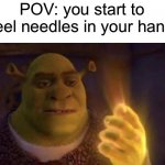 Shrek Glowing Hand | POV: you start to feel needles in your hand | image tagged in shrek glowing hand,needles,hands,shrek | made w/ Imgflip meme maker