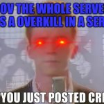 Slap battle moment 1 | POV THE WHOLE SERVER SEE'S A OVERKILL IN A SERVER | image tagged in bro you just posted cringe rick astley | made w/ Imgflip meme maker