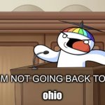 plz | ohio | image tagged in i m not going back to timeout | made w/ Imgflip meme maker