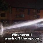 Why true tho | Whenever I wash off the spoon | image tagged in colombian protester blocking water | made w/ Imgflip meme maker