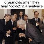 do do | 6 year olds when they hear "do do" in a sentence | image tagged in memes,laughing men in suits,children,funny | made w/ Imgflip meme maker