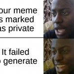 Reverse disappointed black guy | Your meme is marked as private; It failed to generate | image tagged in memes,funny | made w/ Imgflip meme maker
