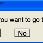 Ohio | Do you want to go to Ohio? Do you want to go to Ohio? Cancel; Yes; No | image tagged in windows xp error | made w/ Imgflip meme maker