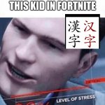 why is he so good | ME WHEN I SEE THIS KID IN FORTNITE | image tagged in level of stress 99 | made w/ Imgflip meme maker