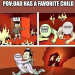 anyone can relate. Right? | POV:DAD HAS A FAVORITE CHILD; DAD; YOUNGEST; MIDDLE CHILD; DAD; YOUNGEST | image tagged in you can only save one from fire | made w/ Imgflip meme maker