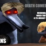 Been following you for a while. | DEATH COMES FOR US ALL; MCDONALDS' EMPLOYEES WHEN THEY GIVE SOMEONE A 29-NUGGET INSTEAD OF THE 30; KARENS | image tagged in puss in boots 2-1,karens | made w/ Imgflip meme maker