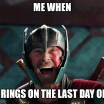 Thor yes meme | ME WHEN; THE BELL RINGS ON THE LAST DAY OF SCHOOL | image tagged in thor yes meme | made w/ Imgflip meme maker