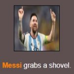 Messi grabs a shovel