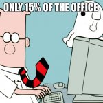 Stats | ONLY 15% OF THE OFFICE | image tagged in dilbert,scott adams,statistics | made w/ Imgflip meme maker