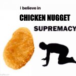 fax | CHICKEN NUGGET | image tagged in i believe in x supremacy | made w/ Imgflip meme maker