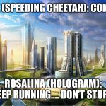 Chuck Chicken Power up Prime | CHUCK (SPEEDING CHEETAH): COME ON…. ROSALINA (HOLOGRAM): KEEP RUNNING…. DON’T STOP…. | image tagged in futuristic city,prime | made w/ Imgflip meme maker