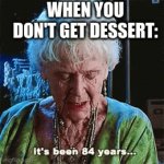 Dessert | WHEN YOU DON'T GET DESSERT: | image tagged in gifs,sad | made w/ Imgflip video-to-gif maker