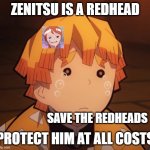 anime facts | ZENITSU IS A REDHEAD; PROTECT HIM AT ALL COSTS; SAVE THE REDHEADS | image tagged in zenitsu crying,redheads,gingers,ariel | made w/ Imgflip meme maker