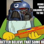 That's a paddlin' | USING THE WRONG COLOURS TO REFER TO THE SNES; YOU BETTER BELIEVE THAT SOME HERESY | image tagged in memes,that's a paddlin',warhammer 40k,the simpsons,nintendo | made w/ Imgflip meme maker