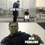 New Year, New Problems | NEW YEAR; ME; NEW PROBLEMS | image tagged in hulk taco,problems,new year,funny memes,memes,funny | made w/ Imgflip meme maker